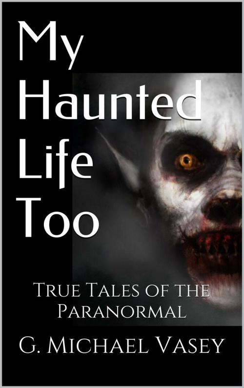Cover of the book My Haunted Life Too by G Michael Vasey, G Michael Vasey