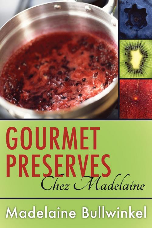Cover of the book Gourmet Preserves Chez Madelaine by Madelaine Bullwinkel, Agate Digital