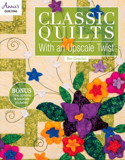 Cover of the book Classic Quilts with an Upscale Twist by Bev Getschel, Bev Getschel, Annie's