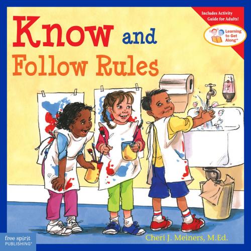 Cover of the book Know and Follow Rules by Cheri J. Meiners, M.Ed., Free Spirit Publishing