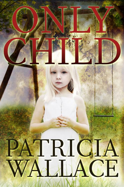 Cover of the book Only Child by Patricia Wallace, Cemetery Dance Publications