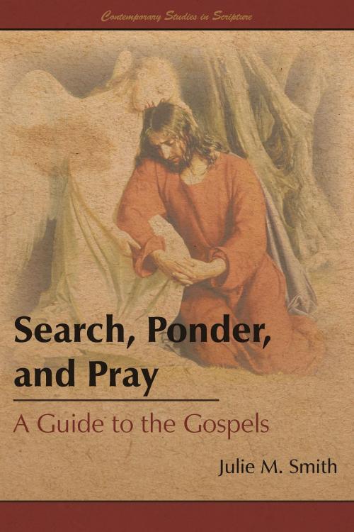 Cover of the book Search, Ponder, and Pray: A Guide to the Gospels by Julie M. Smith, Greg Kofford Books