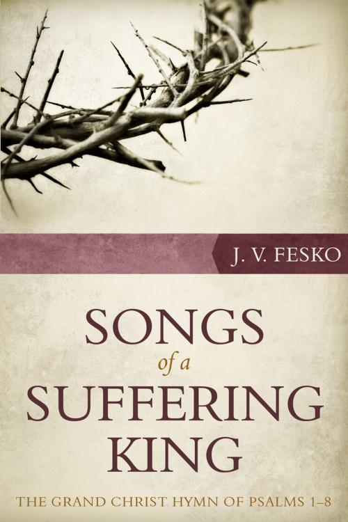 Cover of the book Songs of a Suffering King: The Grand Christ Hymn of Psalms 18 by J.V. Fesko, Reformation Heritage Books