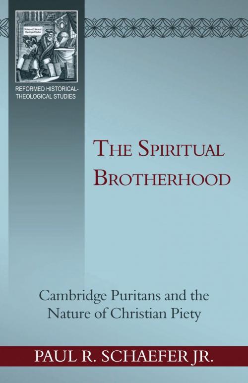 Cover of the book Spiritual Brotherhood: Cambrdige Puritans and the Nature of Christian Piety by Paul R. Schaefer, Jr., Reformation Heritage Books