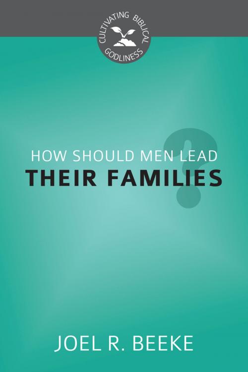 Cover of the book How Should Men Lead Their Families? by Joel R. Beeke, Reformation Heritage Books