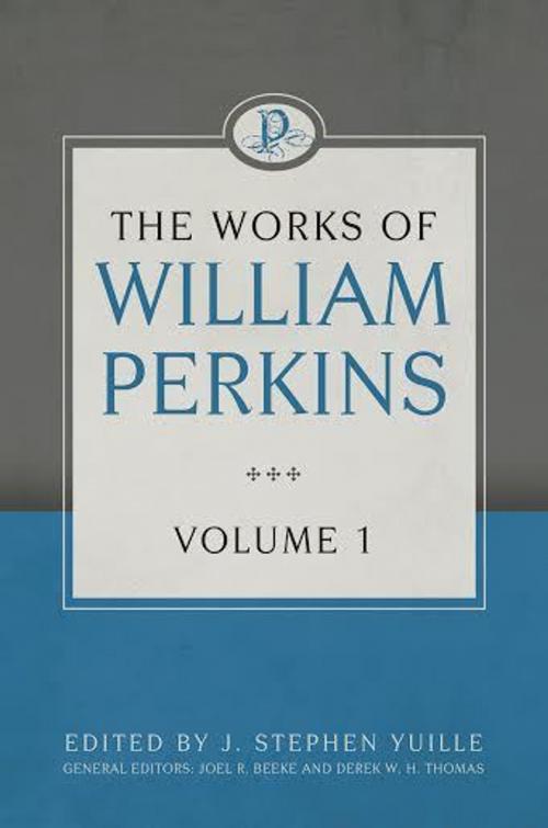 Cover of the book The Works of William Perkins, Volume 1 by William Perkins, Reformation Heritage Books