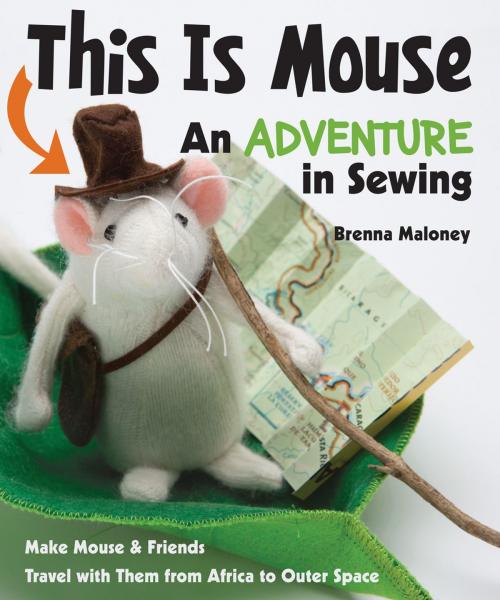 Cover of the book This Is Mouse—An Adventure in Sewing by Brenna Maloney, C&T Publishing