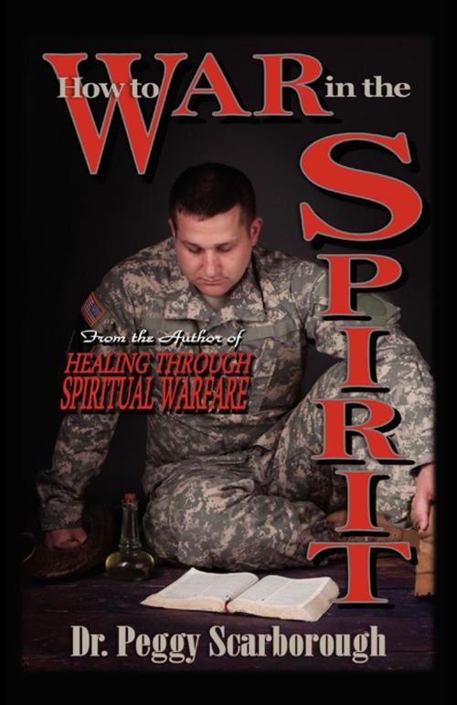Cover of the book How to War in the Spirit by Peggy Scarborough, FastPencil, Inc.