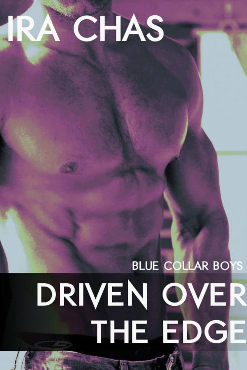 Cover of the book Blue Collar Boys 2: Driven Over the Edge by Ira Chas, Excessica