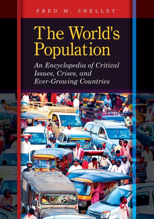 Cover of the book The World's Population: An Encyclopedia of Critical Issues, Crises, and Ever-Growing Countries by Fred M. Shelley, ABC-CLIO