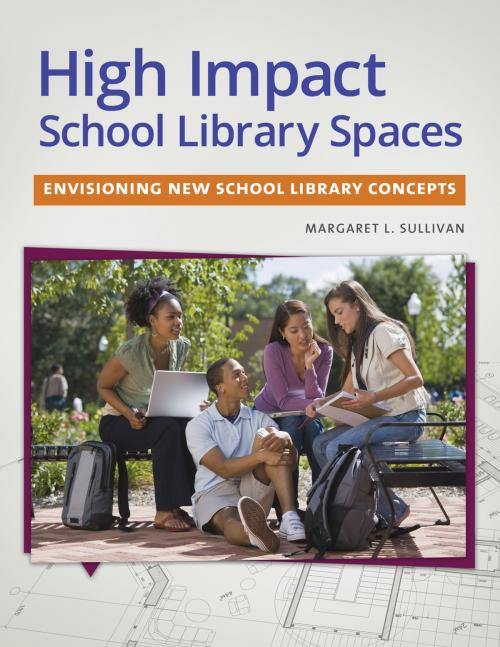 Cover of the book High Impact School Library Spaces: Envisioning New School Library Concepts by Margaret L. Sullivan, ABC-CLIO