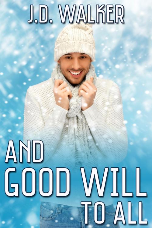 Cover of the book And Good Will to All by J.D. Walker, JMS Books LLC