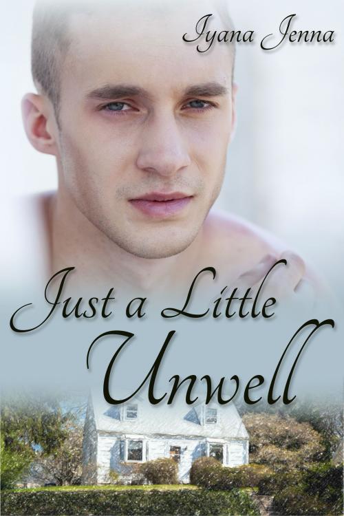 Cover of the book Just a Little Unwell by Iyana Jenna, JMS Books LLC