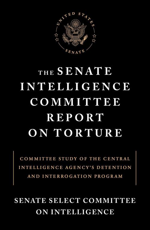 Cover of the book The Senate Intelligence Committee Report on Torture by Senate Select Committee on Intelligence, Melville House