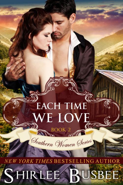 Cover of the book Each Time We Love (The Southern Women Series, Book 2) by Shirlee Busbee, ePublishing Works!