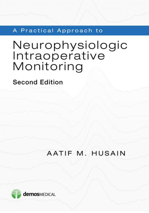 Cover of the book A Practical Approach to Neurophysiologic Intraoperative Monitoring, Second Edition by Aatif M. Husain, MD, Springer Publishing Company
