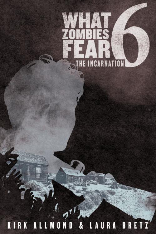 Cover of the book What Zombies Fear 6: The Incarnation by Kirk Allmond, Permuted Press