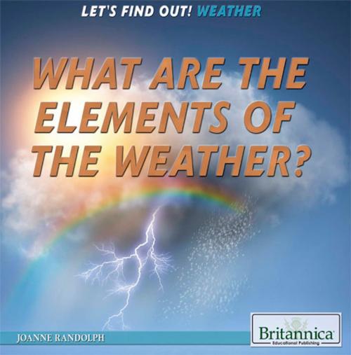 Cover of the book What Are the Elements of the Weather? by Kathy Campbell, Britannica Educational Publishing