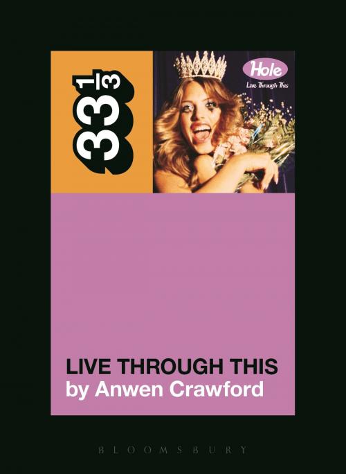 Cover of the book Hole's Live Through This by Anwen Crawford, Bloomsbury Publishing