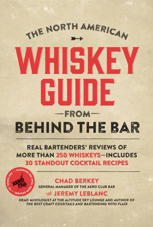Cover of the book The North American Whiskey Guide from Behind the Bar by Chad Berkey, Jeremy LeBlanc, Page Street Publishing