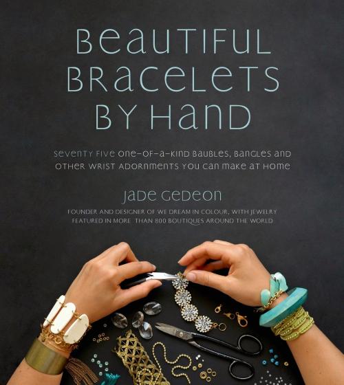 Cover of the book Beautiful Bracelets By Hand by Jade Gedeon, Page Street Publishing