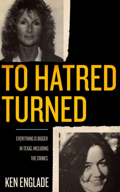 Cover of the book To Hatred Turned by Ken Englade, Diversion Books