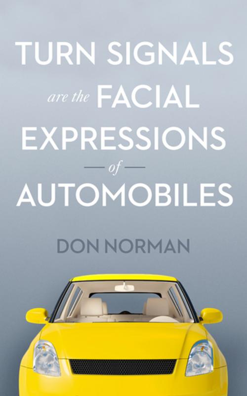 Cover of the book Turn Signals are the Facial Expressions of Automobiles by Don Norman, Diversion Books