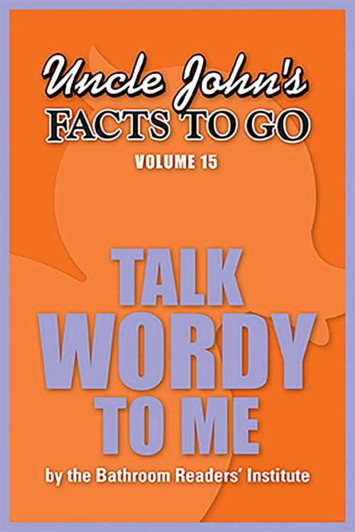 Cover of the book Uncle John's Facts to Go Talk Wordy To Me by Bathroom Readers' Institute, Portable Press
