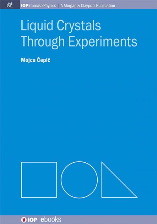 Cover of the book Liquid Crystals through Experiments by Mojca Čepič, Morgan & Claypool Publishers