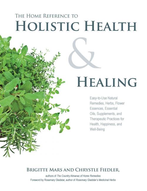 Cover of the book The Home Reference to Holistic Health and Healing by Brigitte Mars, Chrystle Fiedler, Fair Winds Press