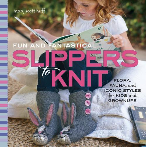 Cover of the book Fun and Fantastical Slippers to Knit by Mary Huff, Creative Publishing International