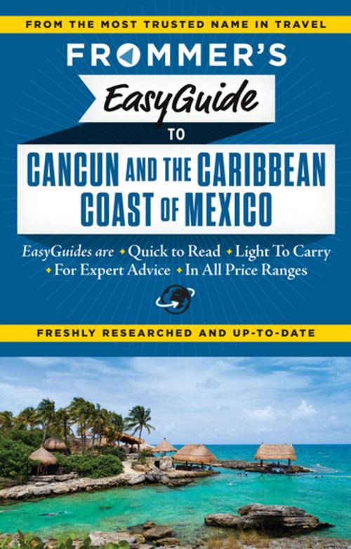 Cover of the book Frommer's EasyGuide to Cancun and the Caribbean Coast of Mexico by Christine Delsol, Maribeth Mellin, FrommerMedia