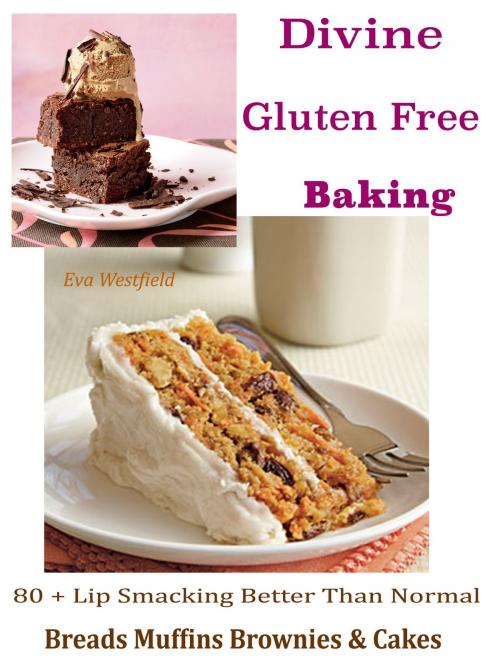 Cover of the book Divine Gluten Free Baking by Eva Westfield, Dhimant N Parekh