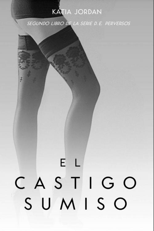 Cover of the book El Castigo Sumiso by Katia Jordan, Katia Jordan