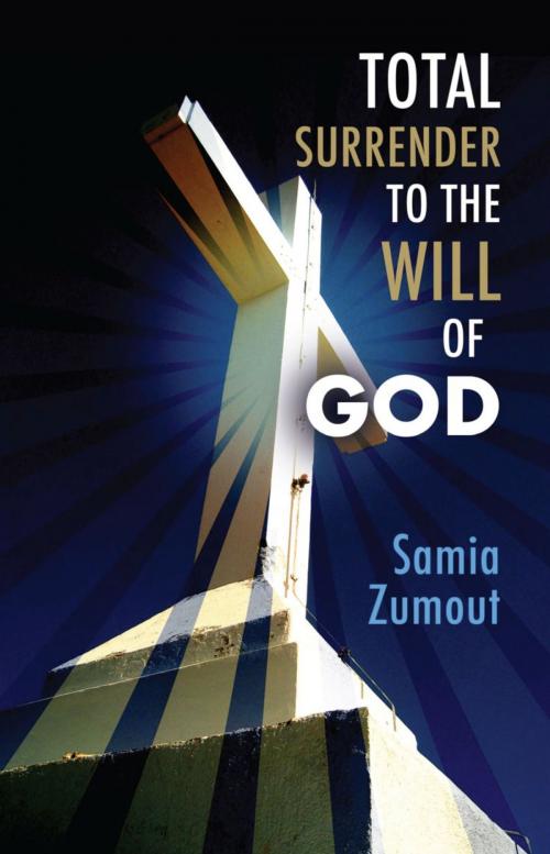 Cover of the book TOTAL SURRENDER TO THE WILL OF GOD by Samia Mary Zumout, BookLocker.com, Inc.
