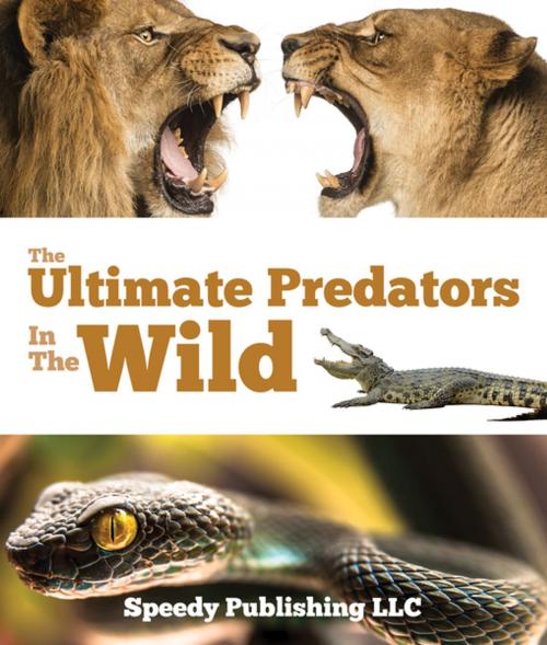 Cover of the book Ultimate Predators In The Wild by Speedy Publishing, Speedy Publishing LLC