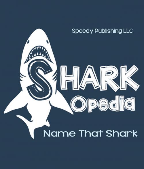Cover of the book Shark-Opedia Name That Shark by Speedy Publishing, Speedy Publishing LLC