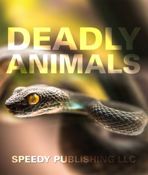 Cover of the book Deadly Animals in the Wild by Speedy Publishing, Speedy Publishing LLC