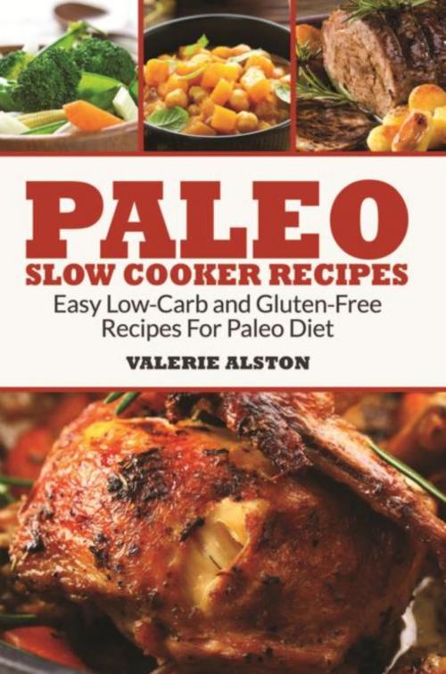 Cover of the book Paleo Slow Cooker Recipes by Valerie Alston, Mihails Konoplovs