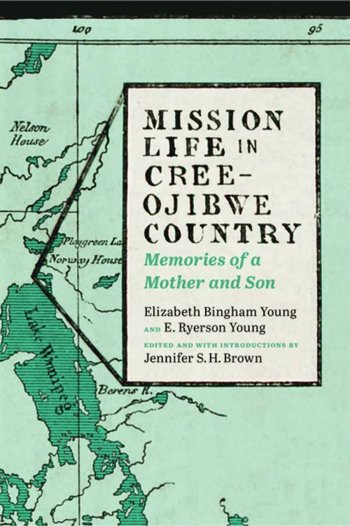 Cover of the book Mission Life in Cree-Ojibwe Country by Elizabeth Bingham Young, E. Ryerson Young, Athabasca University Press
