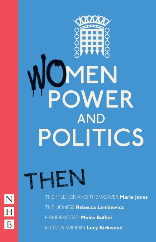 Cover of the book Women, Power and Politics: Then (NHB Modern Plays) by Marie Jones, Nick Hern Books