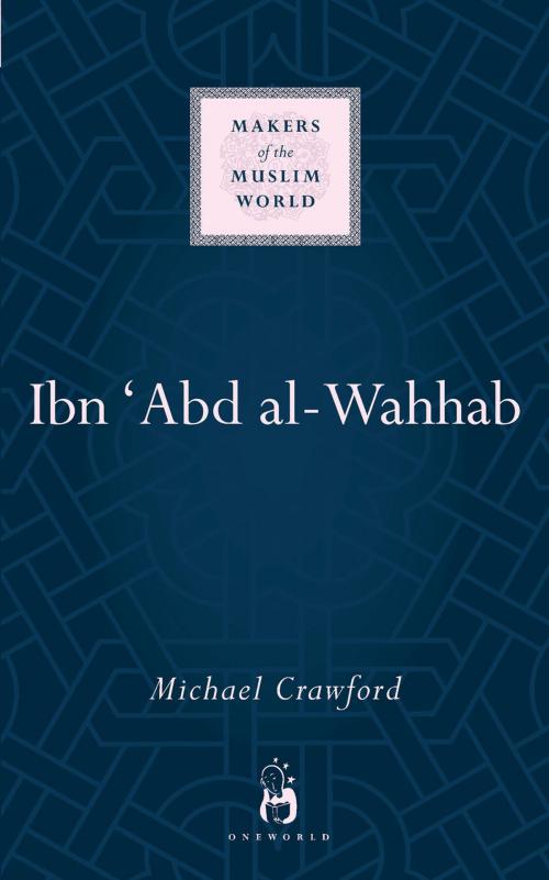 Cover of the book Ibn 'Abd al-Wahhab by Michael Crawford, Oneworld Publications