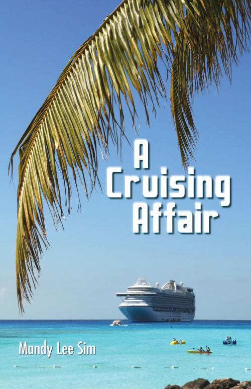 Cover of the book A Cruising Affair by Mandy Lee Sim, Grosvenor House Publishing