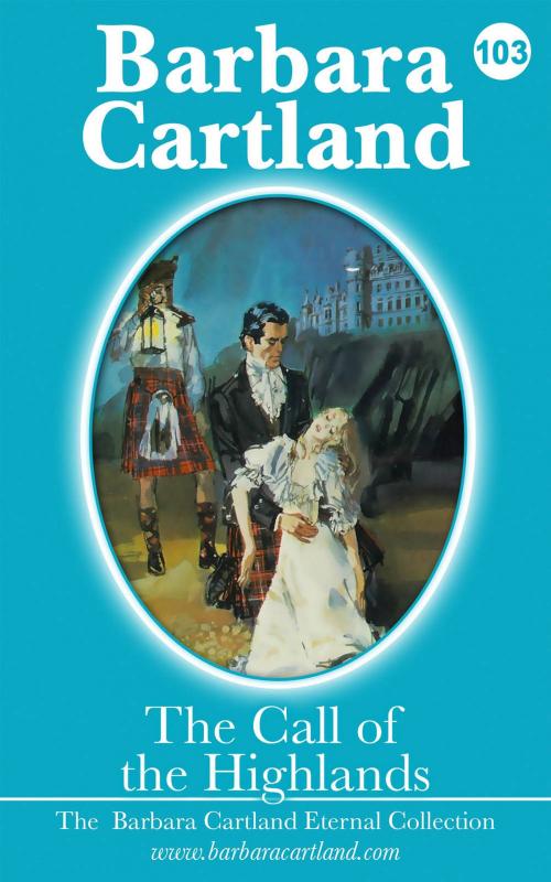 Cover of the book 103. The Call of The Highlands by Barbara Cartland, Barbara Cartland Ebooks Ltd