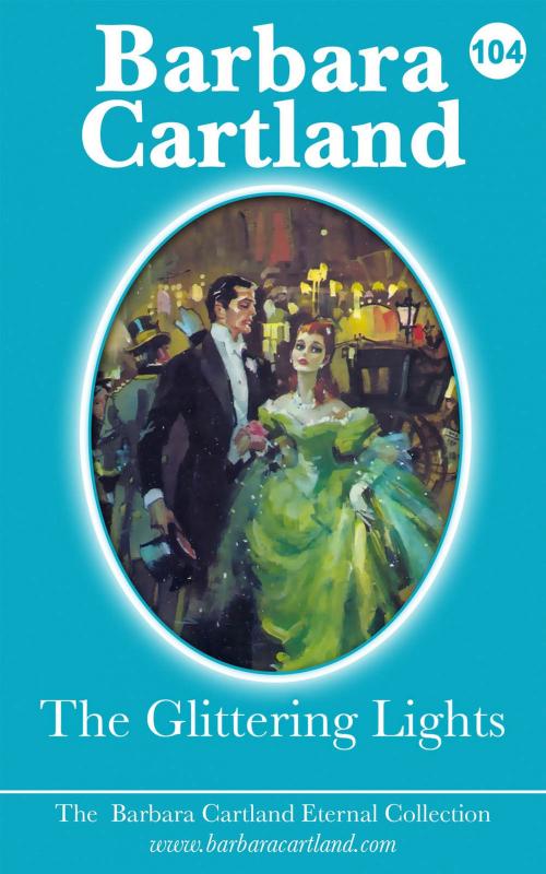 Cover of the book 104. The Glittering Lights by Barbara Cartland, Barbara Cartland Ebooks Ltd