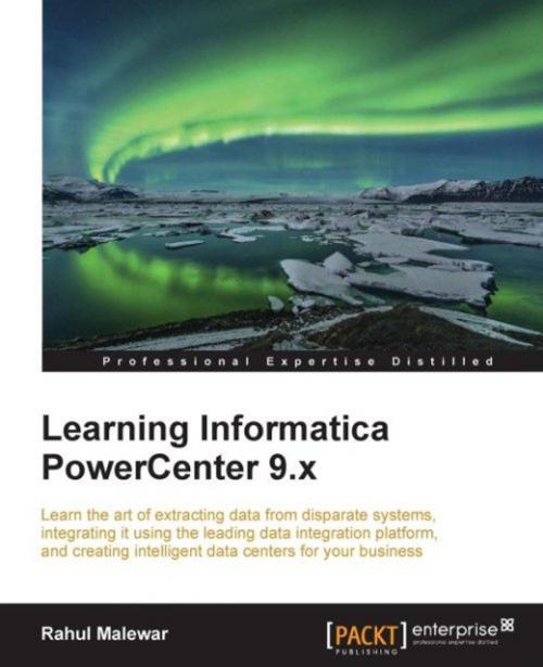 Cover of the book Learning Informatica PowerCenter 9.x by Rahul Malewar, Packt Publishing