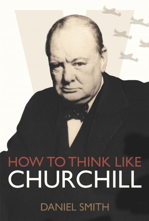 Cover of the book How to Think Like Churchill by Daniel Smith, Michael O'Mara
