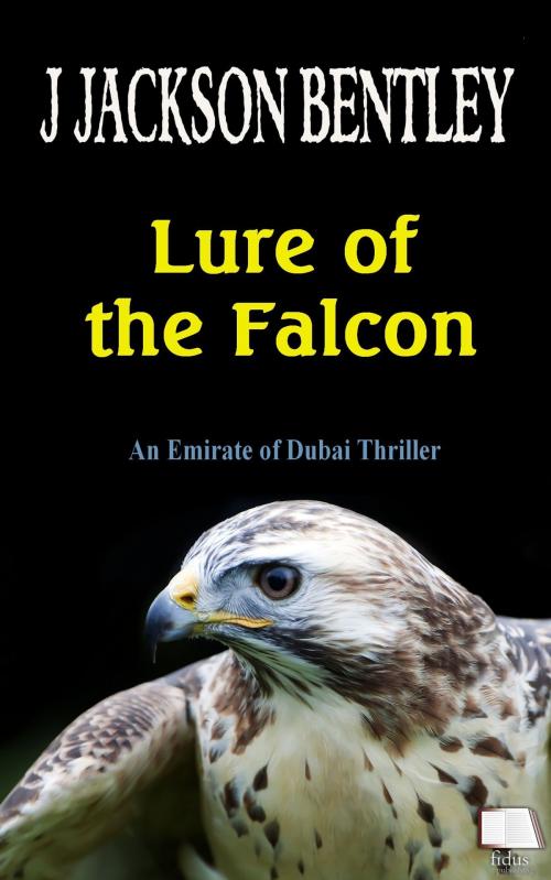 Cover of the book Lure of the Falcon: An Emirate of Dubai Thriller by J Jackson Bentley, Fidus Publishing