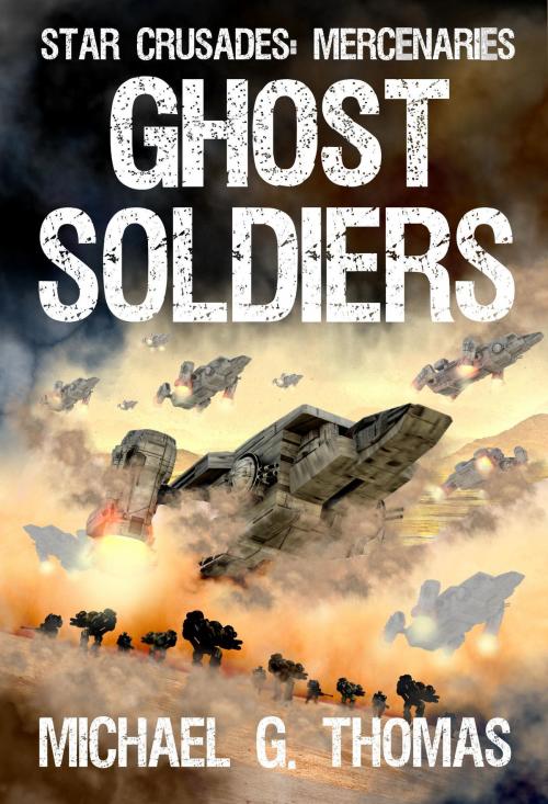 Cover of the book Ghost Soldiers (Star Crusades: Mercenaries, Book 2) by Michael G. Thomas, Swordworks & Miro Books