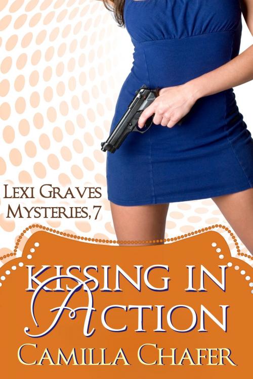 Cover of the book Kissing in Action (Lexi Graves Mysteries, 7) by Camilla Chafer, Camilla Chafer